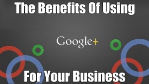 Benefits of Google Plus Account for Your Business