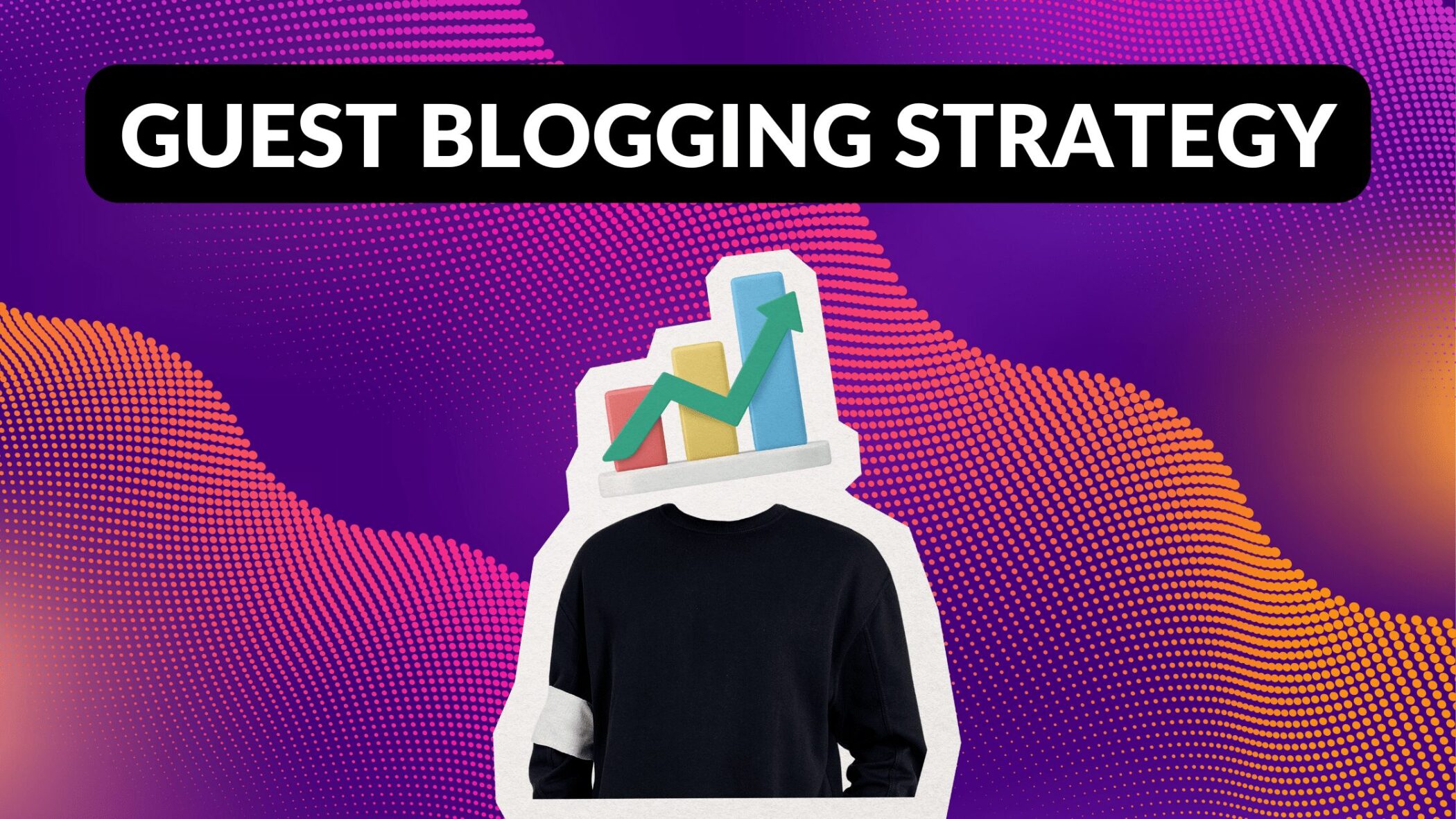 Guest Blogging Strategy: How and Why You Should Do Guest Posts